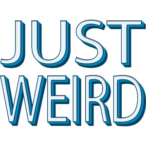 Just Weird