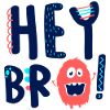 Hey Bro
