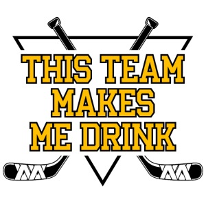 This Team Makes Me Drink (Hockey)