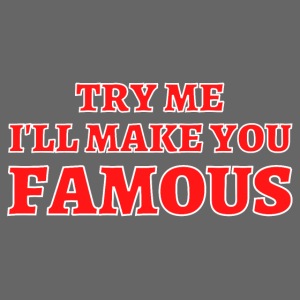 TRY ME I'LL MAKE YOU FAMOUS (Red and White)