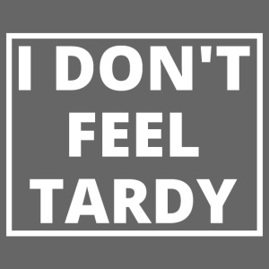 I DON'T FEEL TARDY (White Stamp version)
