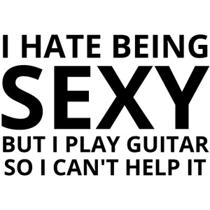 Guitar Player Gift | I Hate Being SEXY but I Play