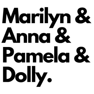 Marilyn & Anna & Pamela & Dolly. (Black on White)