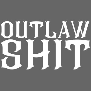 OUTLAW SHIT