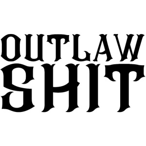OUTLAW SHIT (in black letters)