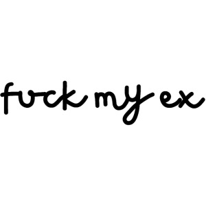Fuck My Ex (in black letters)