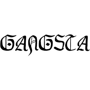GANGSTA , gothic letters (in black letters)