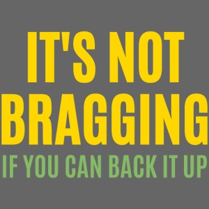 IT'S NOT BRAGGING If You Can Back It Up - Hustler