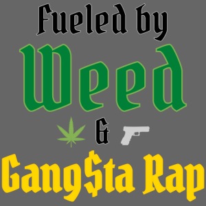 Fueled by Weed & Gangsta Rap (Marijuana & Gun)