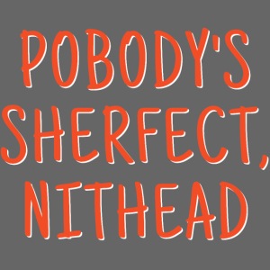 Pobody's Sherfect Nithead - Orange on Black