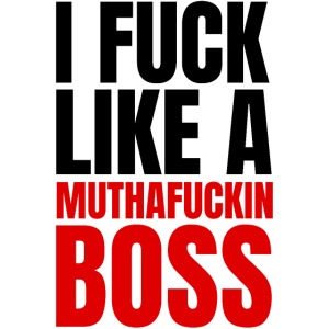 I Fuck Like A Muthafuckin Boss