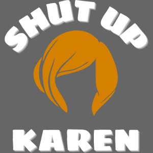 Shut Up Karen - Karen Hairstyle Silhouette
