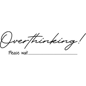 Overthinking please wait