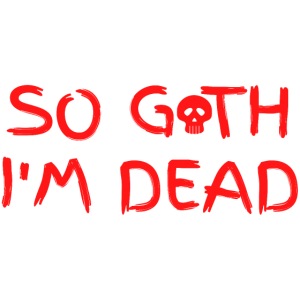 So Goth I'm Dead - Skull (Red on Black version)