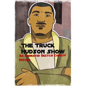 The Truck Hudson Show, An Animated Sketch Comedy
