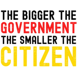 The Bigger the Government the Smaller the Citizen