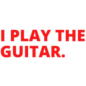 I PLAY THE GUITAR (in red letters version)