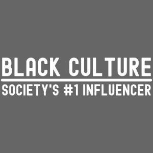 BLACK CULTURE Society's #1 Influencer