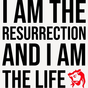 I AM THE RESURRECTION