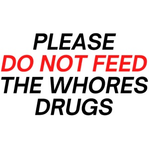 Please Do Not Feed The Whores Drugs (red & black)