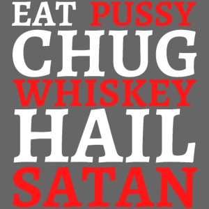 Eat Pussy Chug Whiskey Hail Satan (red and white)
