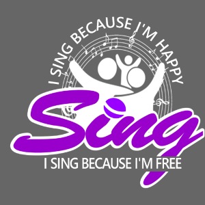 I SING BECAUSE I'M HAPPY