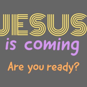 Jesus is coming back.