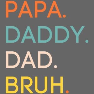 PAPA DADDY DAD BRUH | Father's Day