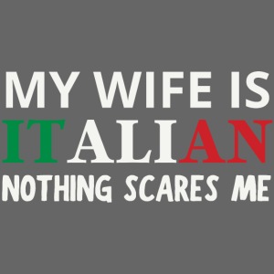 My Wife is ITALIAN Nothing Scares Me | Italia Flag