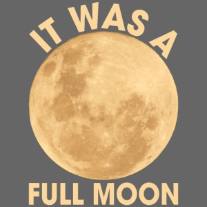 It Was A Full Moon