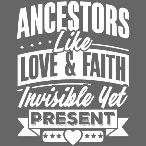 Ancestors Like Love and Faith
