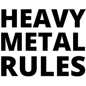 HEAVY METAL RULES (in black letters)