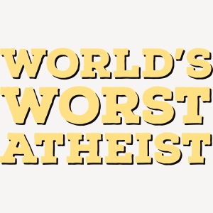 World s Worst Atheist
