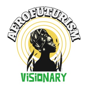 Afrofuturism - Visionary