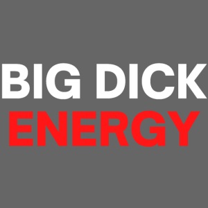 Big Dick Energy (BDE) in white & red letters