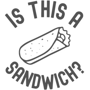 Burrito | Is This A Sandwich? (in dark gray font)