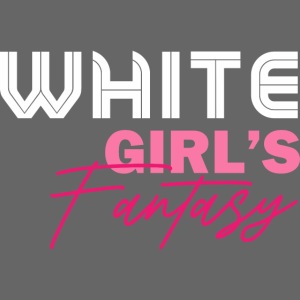 WHITE GIRL S FANTASY