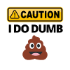 Caution I Do