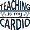 TEACHING IS MY CARDIO