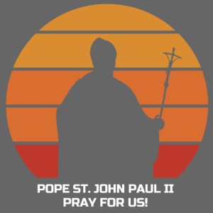 POPE SAINT JOHN PAUL II PRAY FOR US
