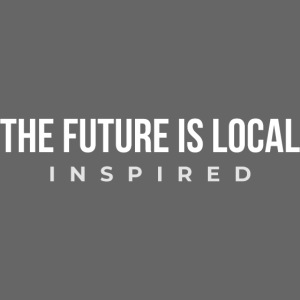 THE FUTURE IS LOCAL W
