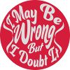 I may be wrong