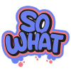 So What