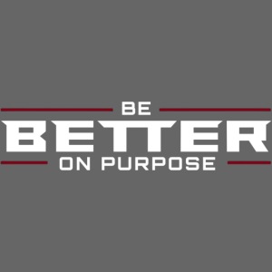 BE BETTER ON PURPOSE 302