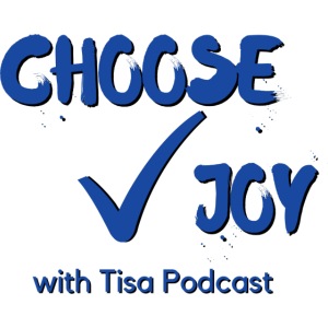 Choose Joy With Tisa Podcast