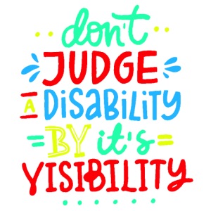 Don't judge a disability by it's visibility *