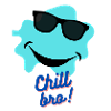 CHILL BRO!