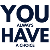 You always have choice