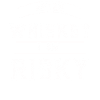 After Whisky I am Risky