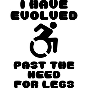 Wheelchair users have evolved past to need legs *